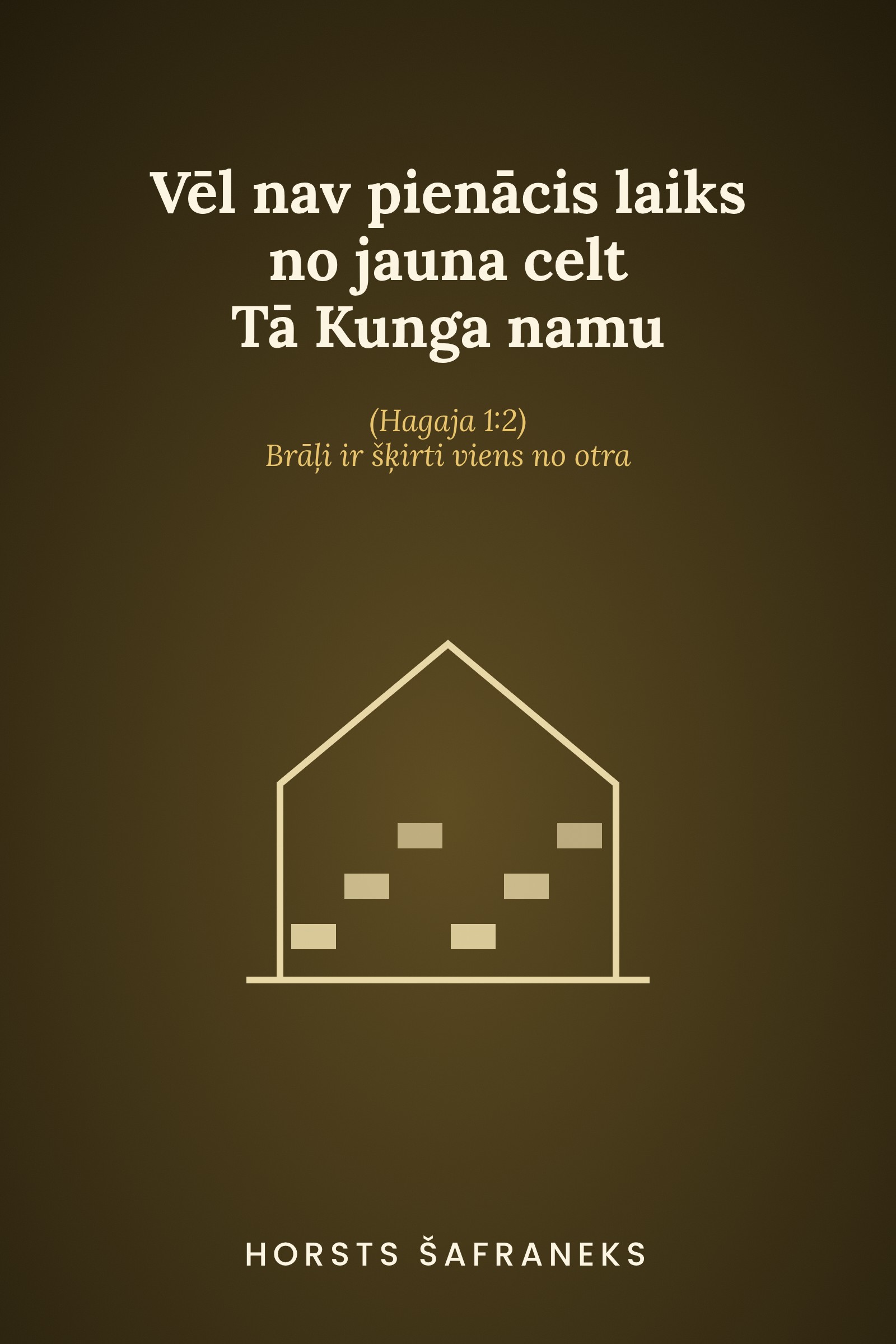Vēl nav pienācis laiks no jauna celt Tā Kunga namu