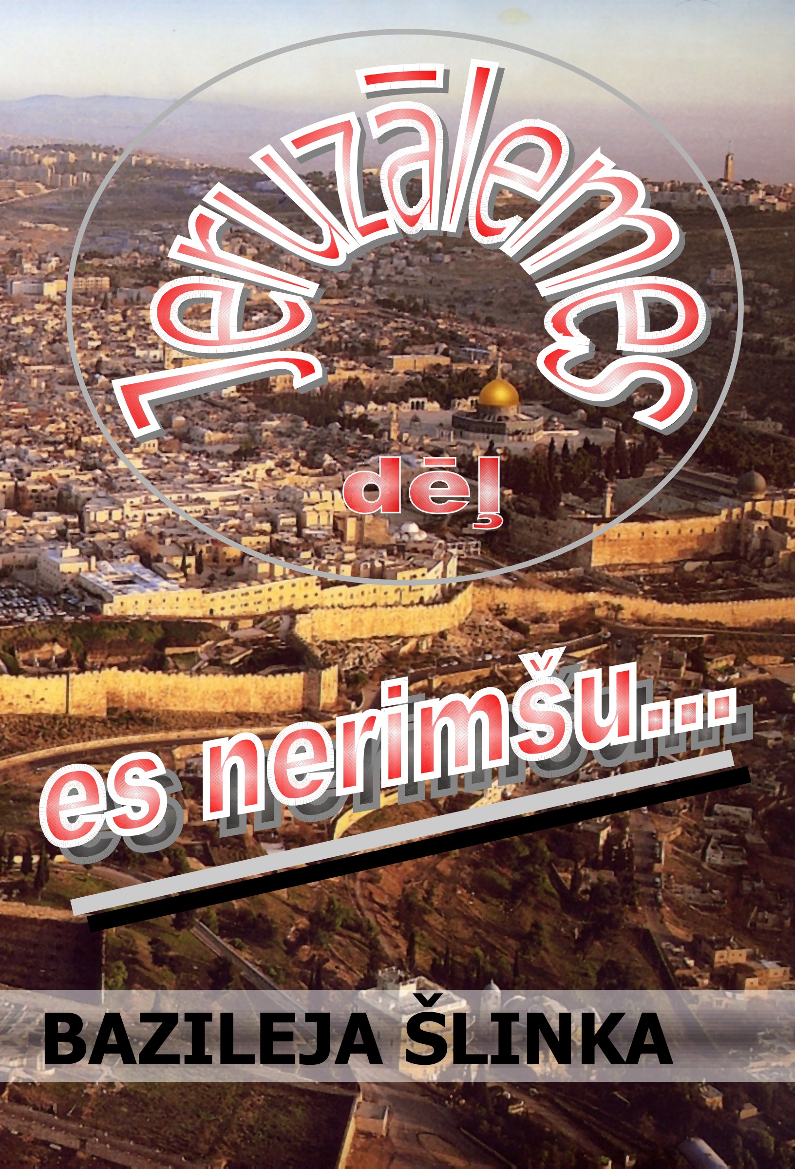 Jeruzālemes dēļ es nerimšu