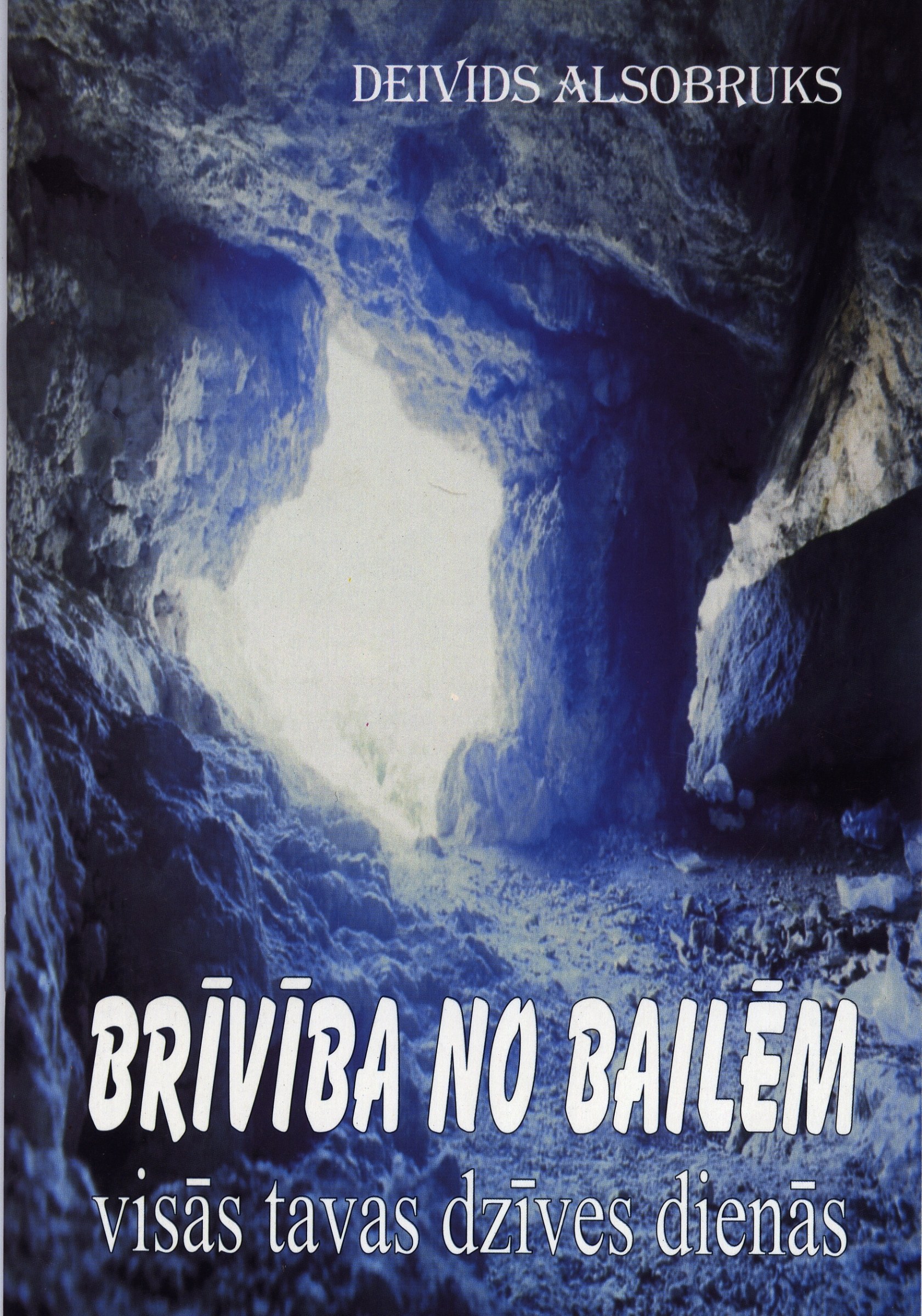 Brīvība no bailēm visās tavās dzīves dienās